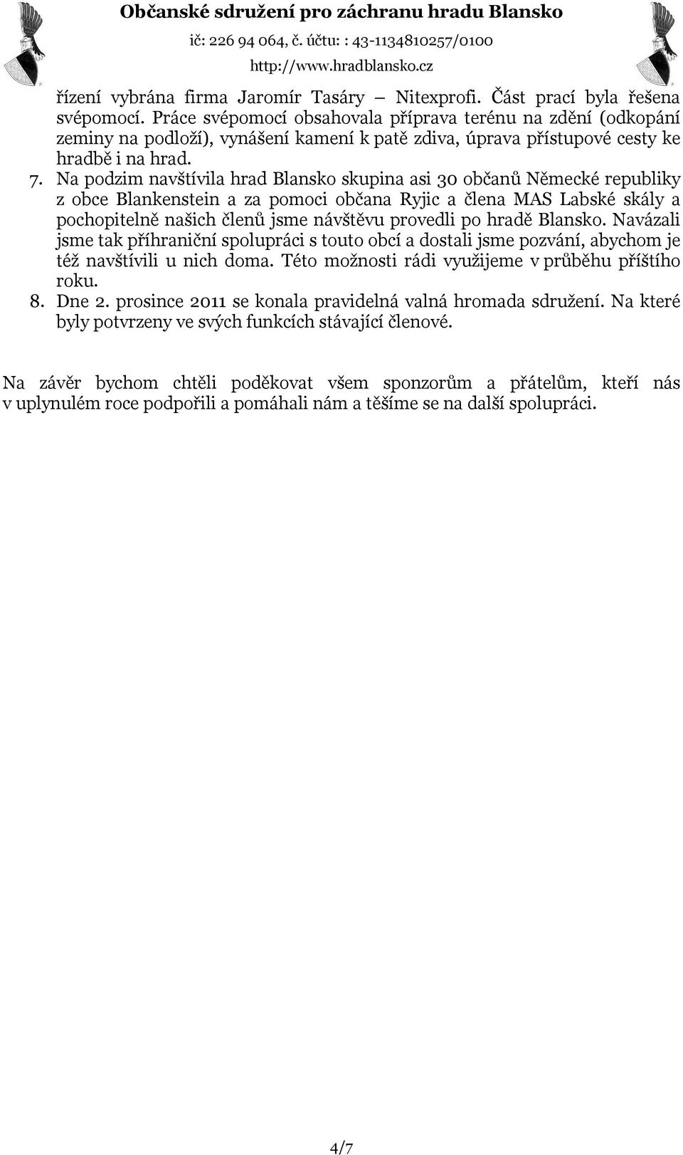 Na podzim navštívila hrad Blansko skupina asi 30 občanů Německé republiky z obce Blankenstein a za pomoci občana Ryjic a člena MAS Labské skály a pochopitelně našich členů jsme návštěvu provedli po