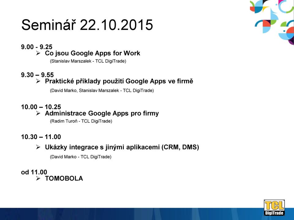 DigiTrade) 10.00 10.25 Administrace Google Apps pro firmy 10.30 11.