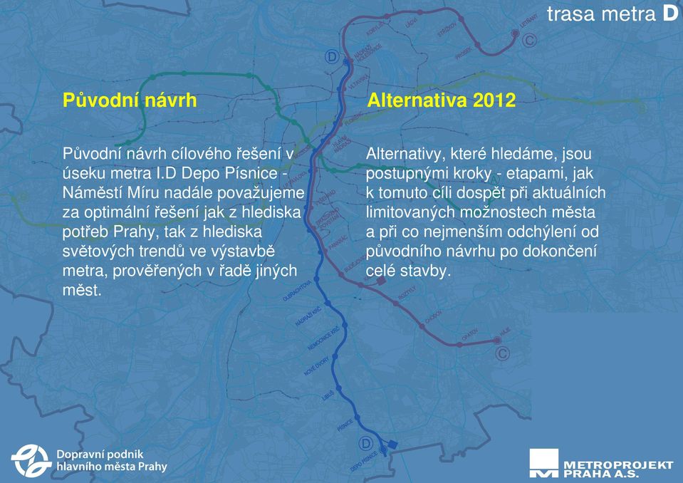 světových trendů ve výstavbě metra, prověřených v řadě jiných měst.