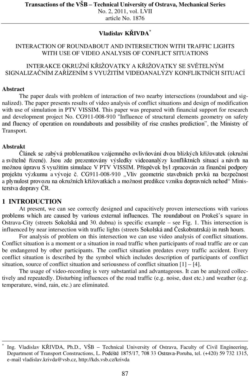 SIGNALIZAČNÍM ZAŘÍZENÍM S VYUŽITÍM VIDEOANALÝZY KONFLIKTNÍCH SITUACÍ Abstract The paper deals with problem of interaction of two nearby intersections (roundabout and signalized).