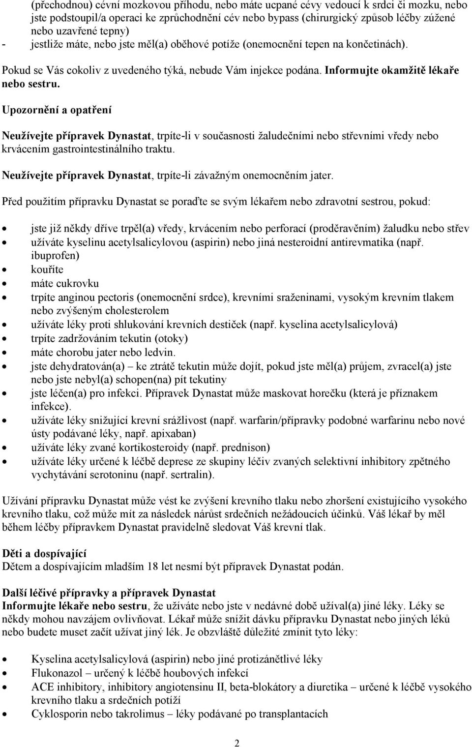 Upozornění a opatření Neužívejte přípravek Dynastat, trpíte-li v současnosti žaludečními nebo střevními vředy nebo krvácením gastrointestinálního traktu.