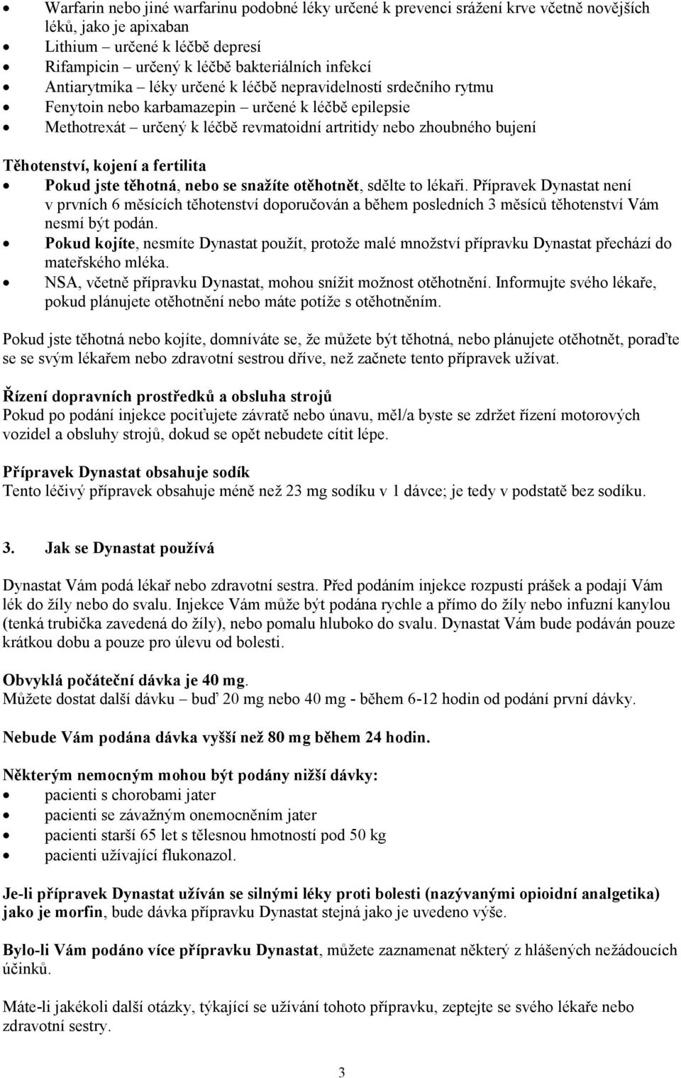 Těhotenství, kojení a fertilita Pokud jste těhotná, nebo se snažíte otěhotnět, sdělte to lékaři.