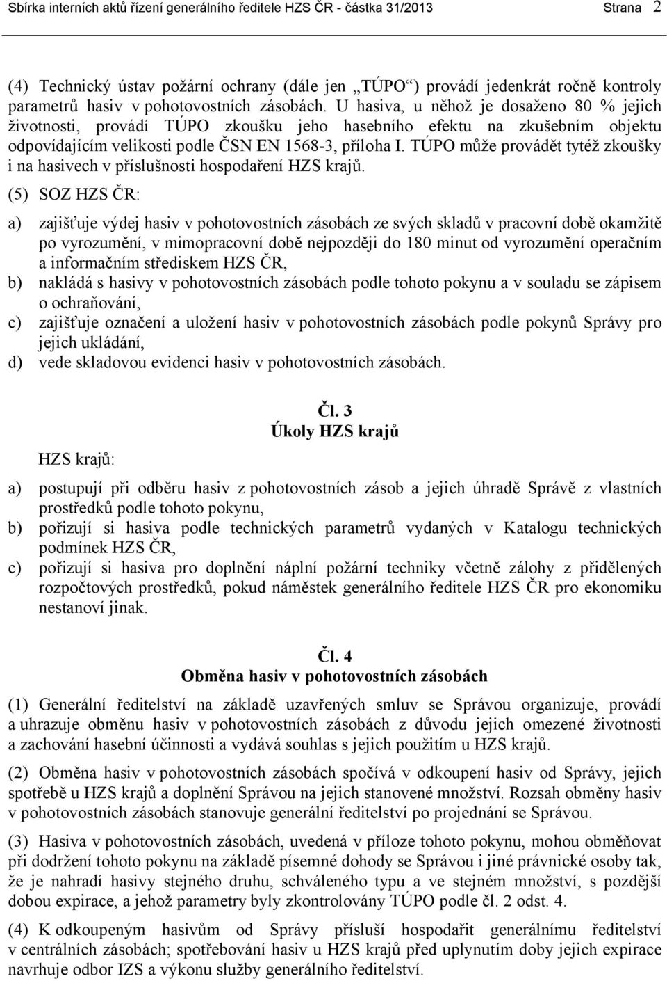 TÚPO může provádět tytéž zkoušky i na hasivech v příslušnosti hospodaření HZS krajů.