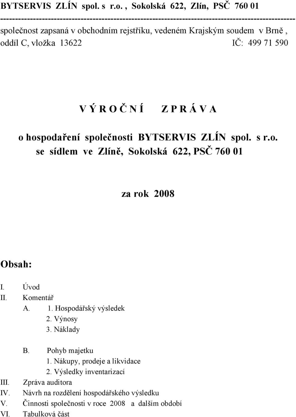 , Sokolská 622, Zlín, PSČ 760 01 --------------------------------------------------------------------------------------------------- společnost zapsaná v obchodním