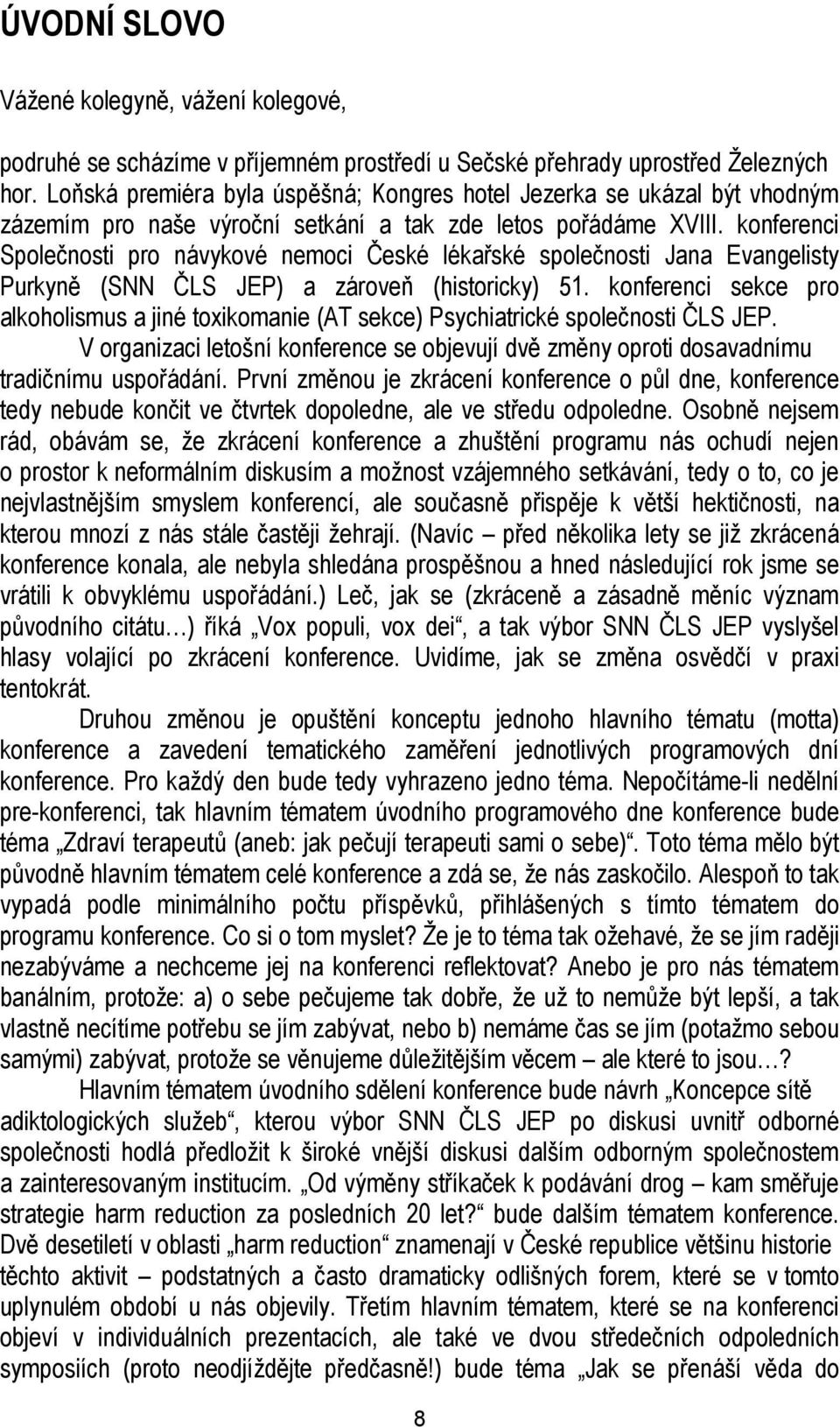 konferenci Společnosti pro návykové nemoci České lékařské společnosti Jana Evangelisty Purkyně (SNN ČLS JEP) a zároveň (historicky) 51.
