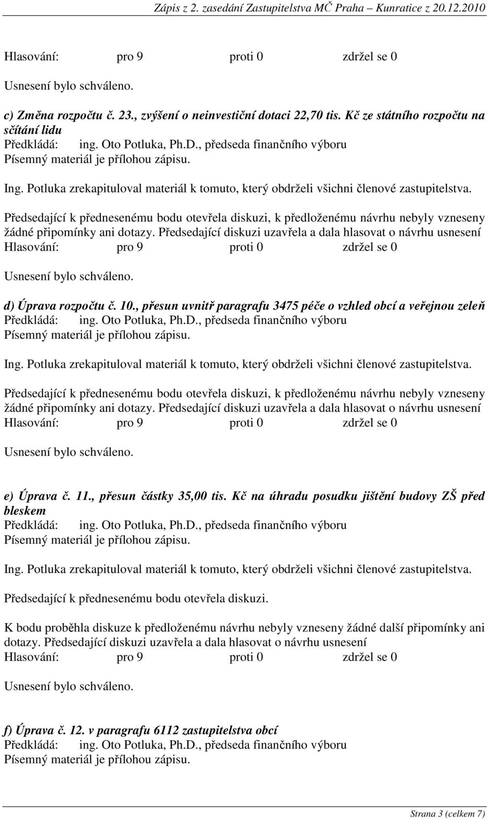 Kč na úhradu posudku jištění budovy ZŠ před bleskem Předsedající k přednesenému bodu otevřela diskuzi.