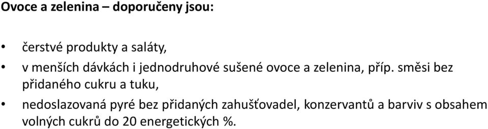 směsi bez přidaného cukru a tuku, nedoslazovaná pyré bez přidaných