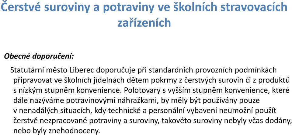 Polotovary s vyšším stupněm konvenience, které dále nazýváme potravinovými náhražkami, by měly být používány pouze v nenadálých situacích,