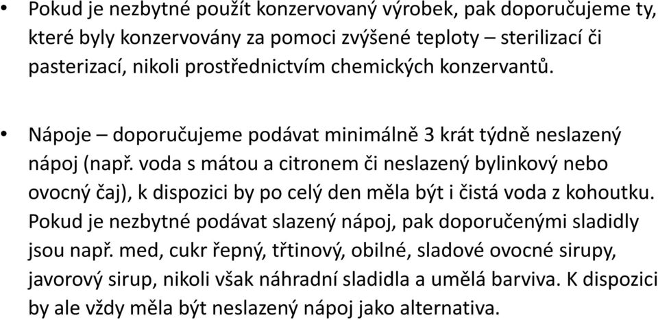 voda s mátou a citronem či neslazený bylinkový nebo ovocný čaj), k dispozici by po celý den měla být i čistá voda z kohoutku.