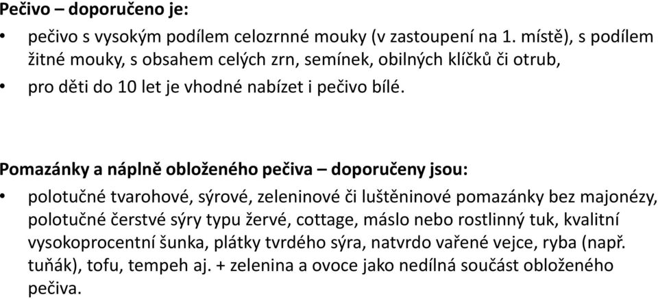 Pomazánky a náplně obloženého pečiva doporučeny jsou: polotučné tvarohové, sýrové, zeleninové či luštěninové pomazánky bez majonézy, polotučné