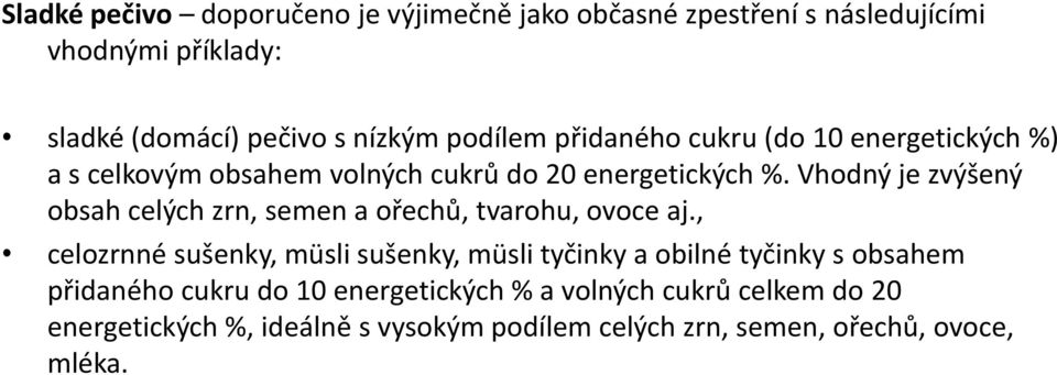 Vhodný je zvýšený obsah celých zrn, semen a ořechů, tvarohu, ovoce aj.
