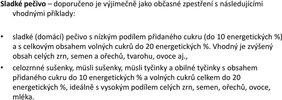 Vhodný je zvýšený obsah celých zrn, semen a ořechů, tvarohu, ovoce aj.