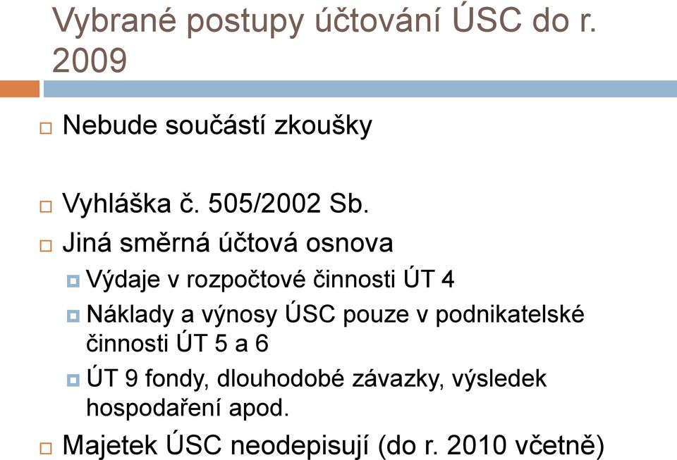 Jiná směrná účtová osnova Výdaje v rozpočtové činnosti ÚT 4 Náklady a výnosy