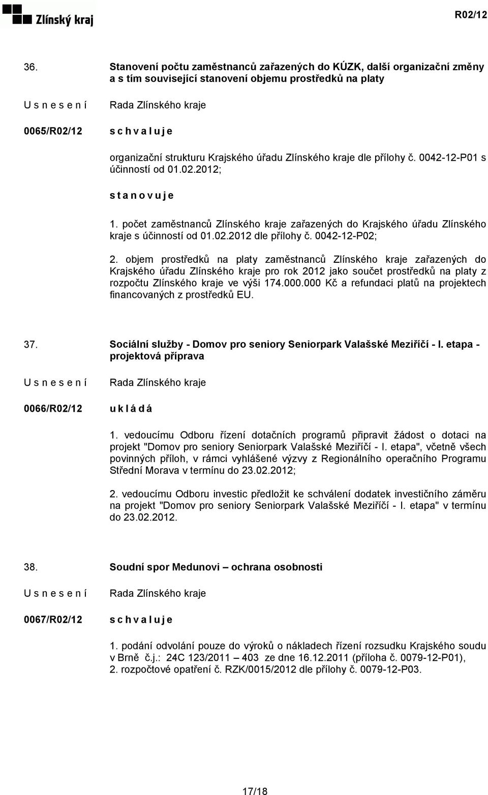 0042-12-P02; 2. objem prostředků na platy zaměstnanců Zlínského kraje zařazených do Krajského úřadu Zlínského kraje pro rok 2012 jako součet prostředků na platy z rozpočtu Zlínského kraje ve výši 174.