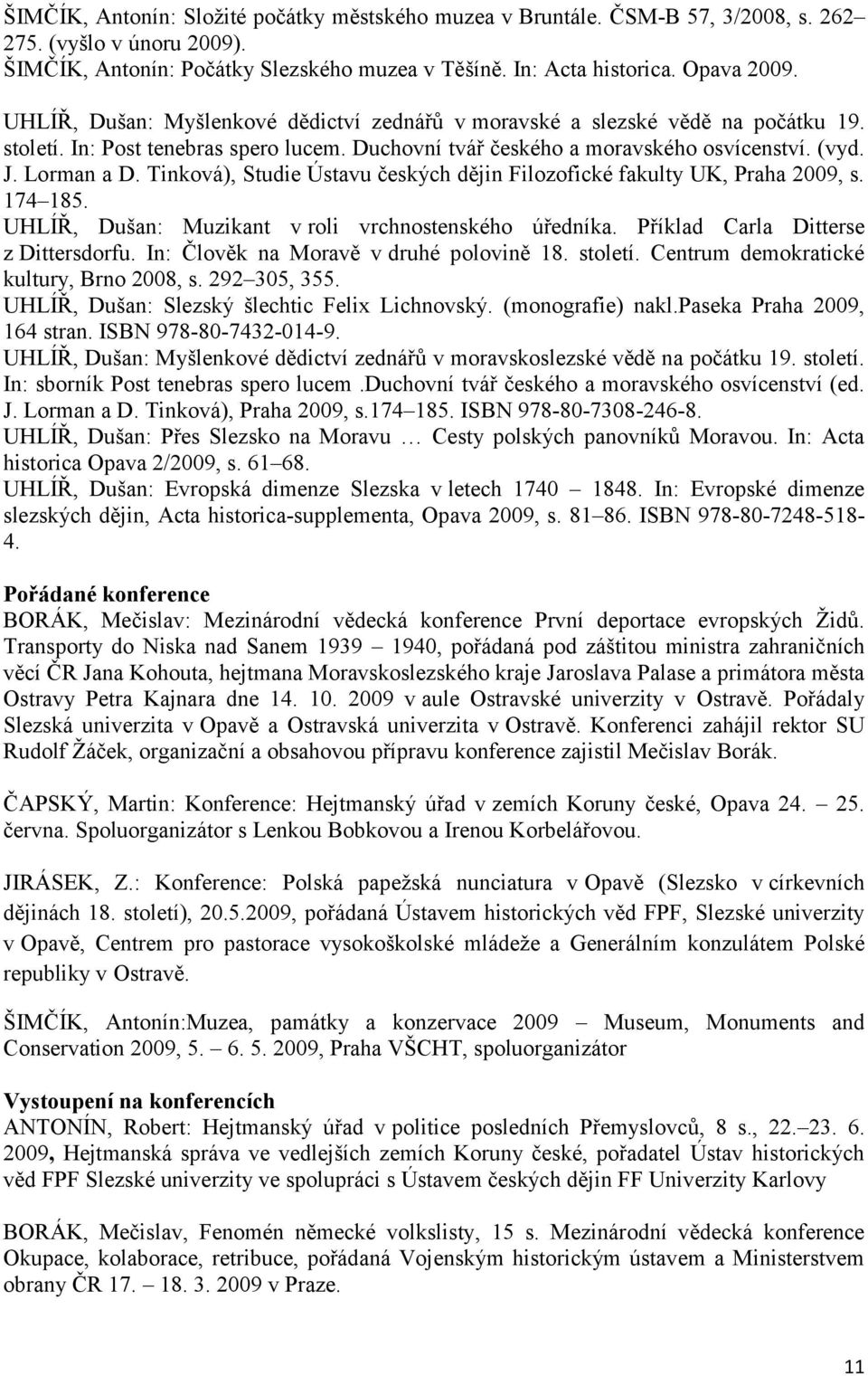 Tinková), Studie Ústavu českých dějin Filozofické fakulty UK, Praha 2009, s. 174 185. UHLÍŘ, Dušan: Muzikant v roli vrchnostenského úředníka. Příklad Carla Ditterse z Dittersdorfu.
