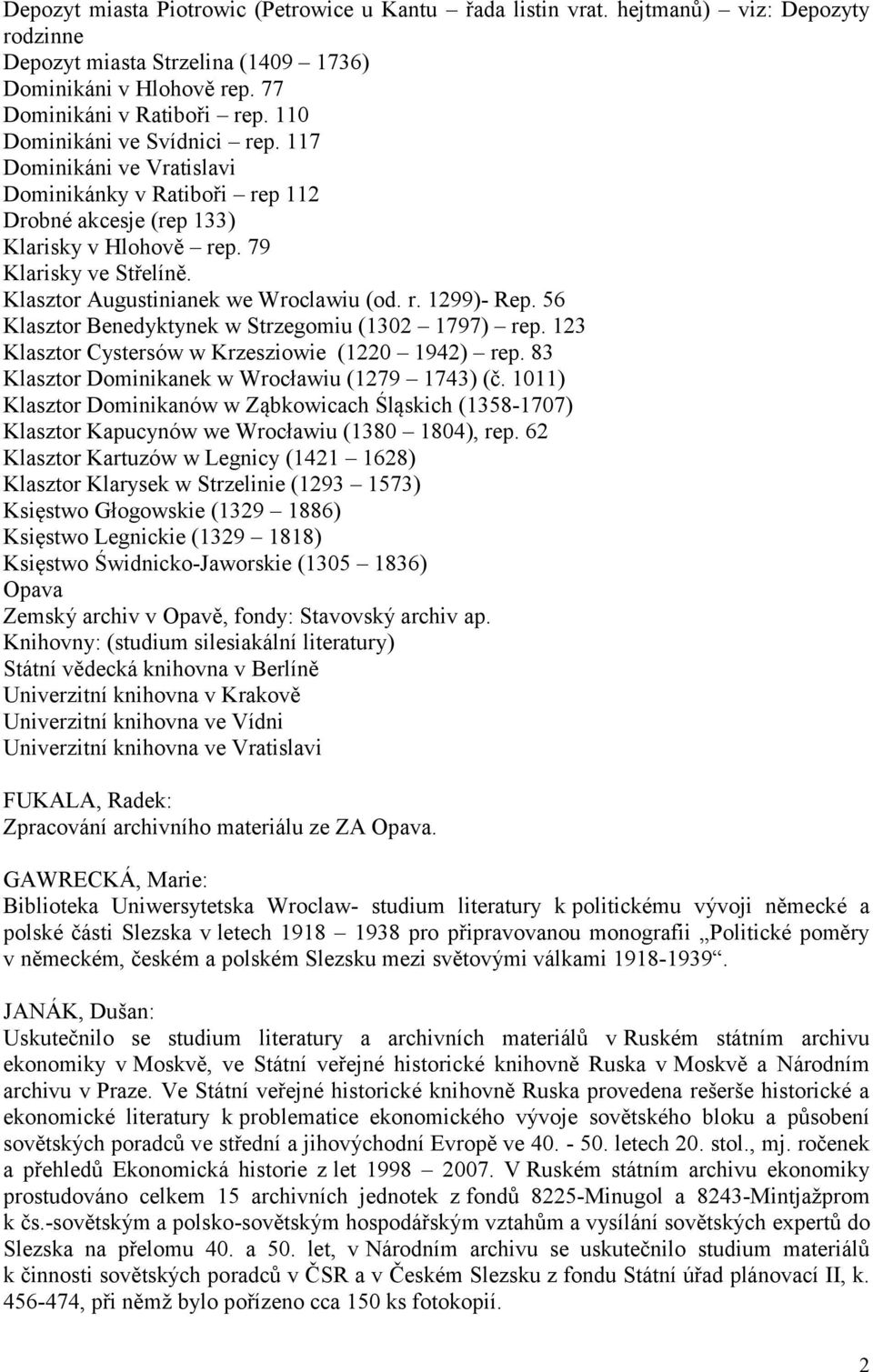 Klasztor Augustinianek we Wroclawiu (od. r. 1299)- Rep. 56 Klasztor Benedyktynek w Strzegomiu (1302 1797) rep. 123 Klasztor Cystersów w Krzesziowie (1220 1942) rep.