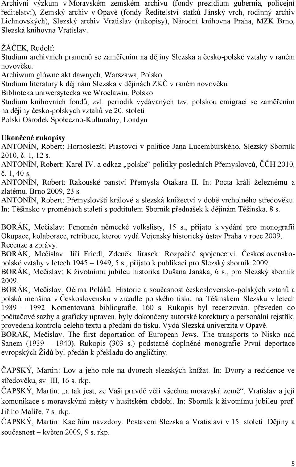 ŢÁČEK, Rudolf: Studium archivních pramenů se zaměřením na dějiny Slezska a česko-polské vztahy v raném novověku: Archiwum glówne akt dawnych, Warszawa, Polsko Studium literatury k dějinám Slezska v