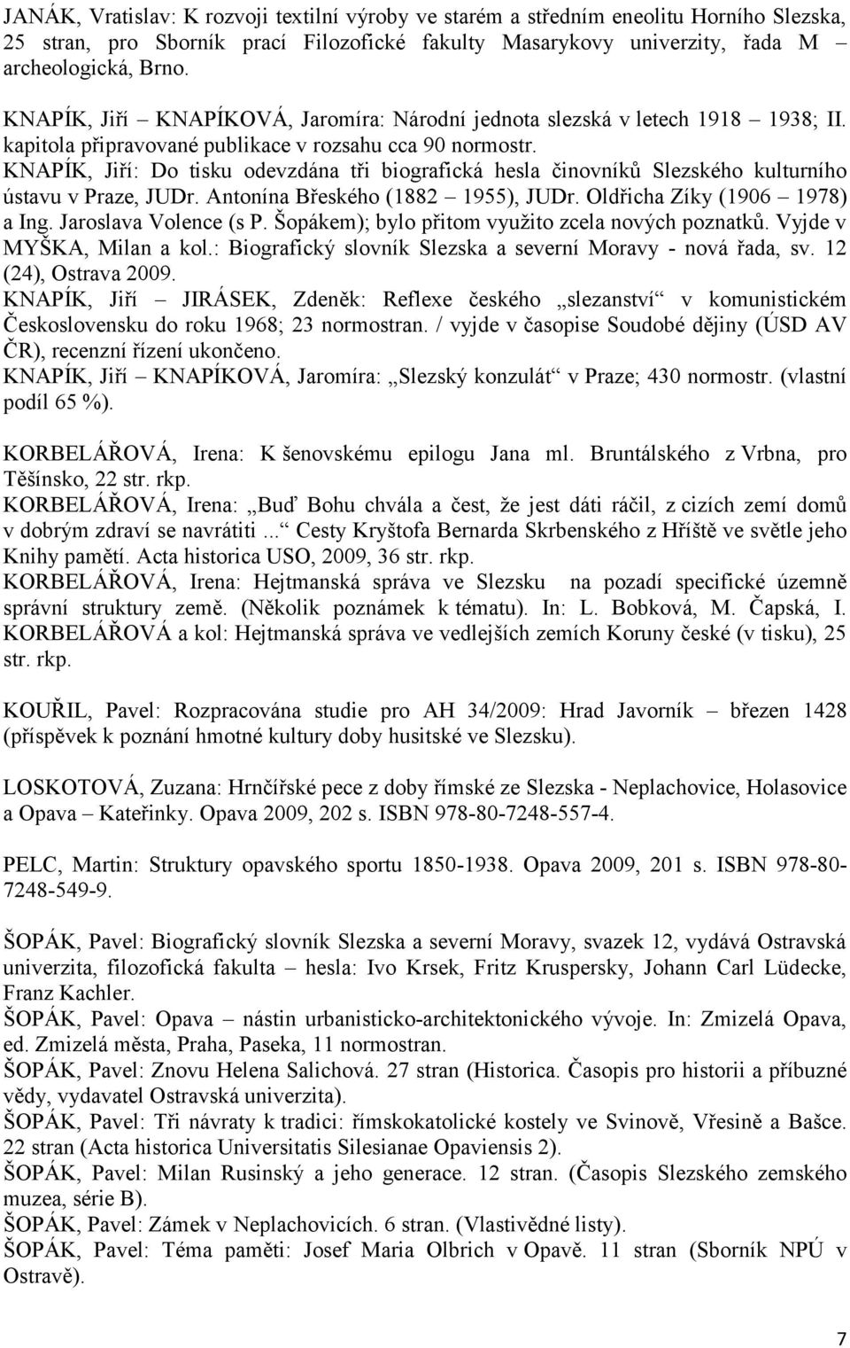 KNAPÍK, Jiří: Do tisku odevzdána tři biografická hesla činovníků Slezského kulturního ústavu v Praze, JUDr. Antonína Břeského (1882 1955), JUDr. Oldřicha Zíky (1906 1978) a Ing.