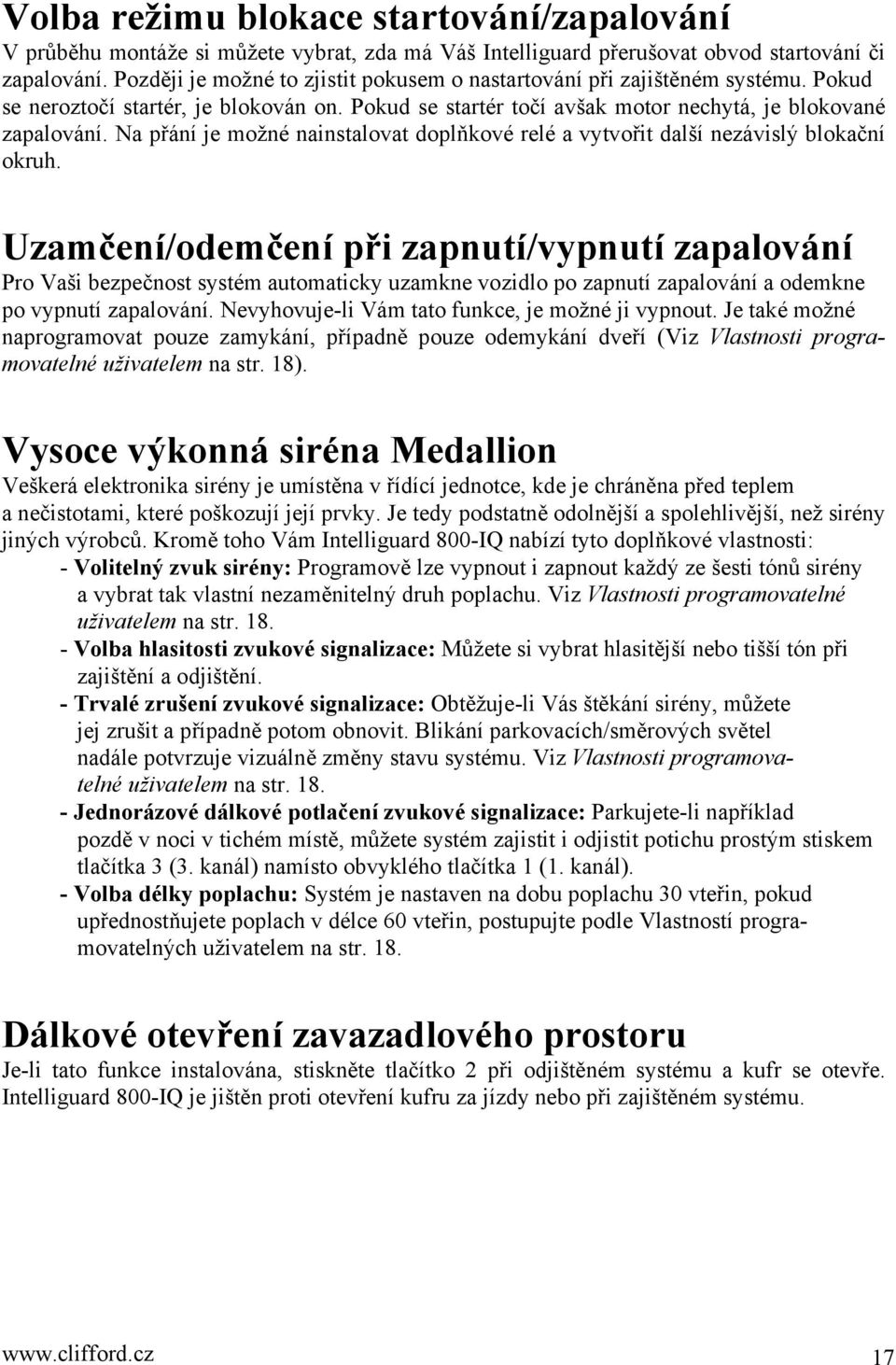 Na přání je možné nainstalovat doplňkové relé a vytvořit další nezávislý blokační okruh.