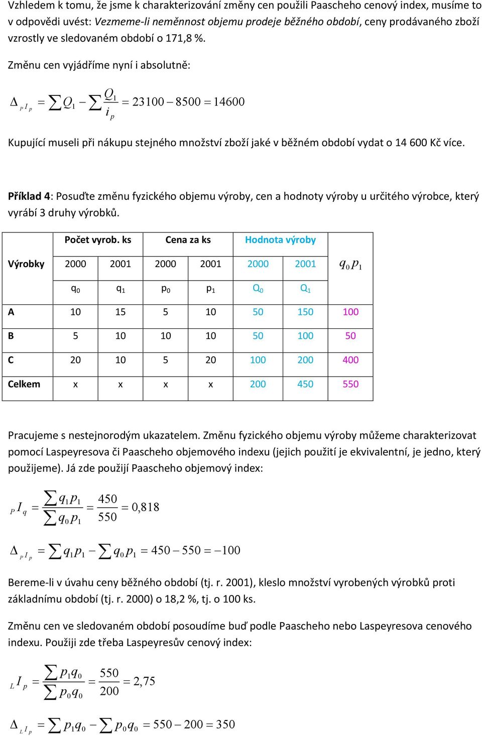 říklad 4: osuďte změnu fzckého objemu výrob, cen a hodnot výrob u určtého výrobce, který vrábí 3 druh výrobků. očet vrob.