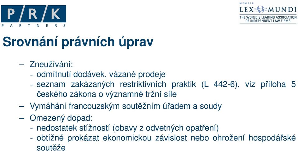 Vymáhání francouzským soutěžním úřadem a soudy Omezený dopad: - nedostatek stížností (obavy