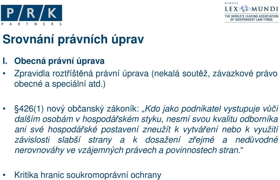 ) 426(1) nový občanský zákoník: Kdo jako podnikatel vystupuje vůči dalším osobám v hospodářském styku, nesmí svou kvalitu