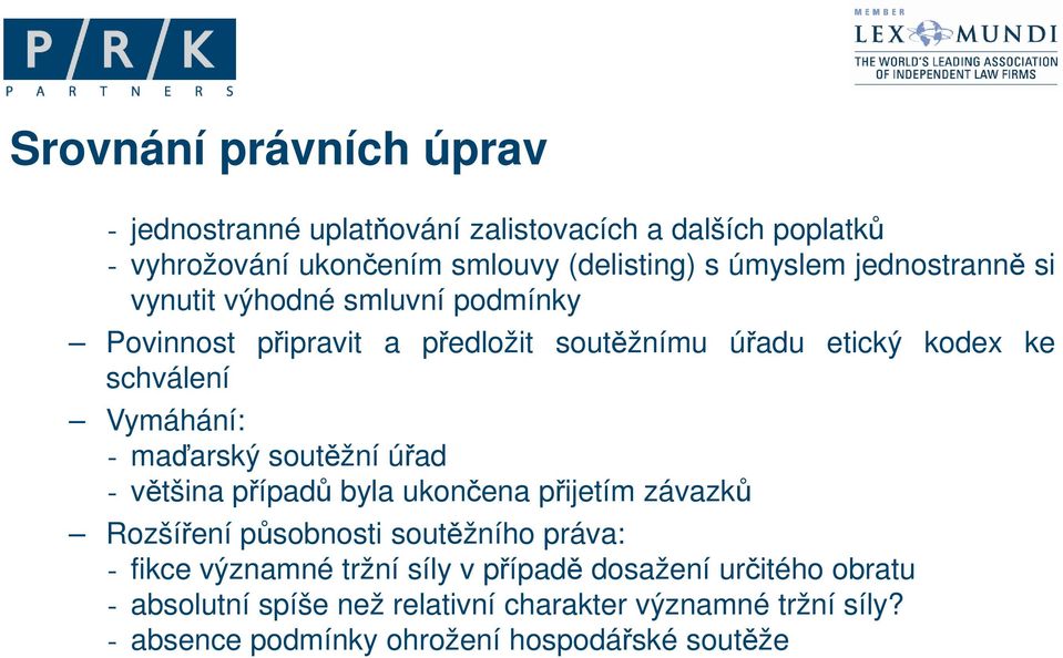 maďarský soutěžní úřad - většina případů byla ukončena přijetím závazků Rozšíření působnosti soutěžního práva: - fikce významné tržní síly