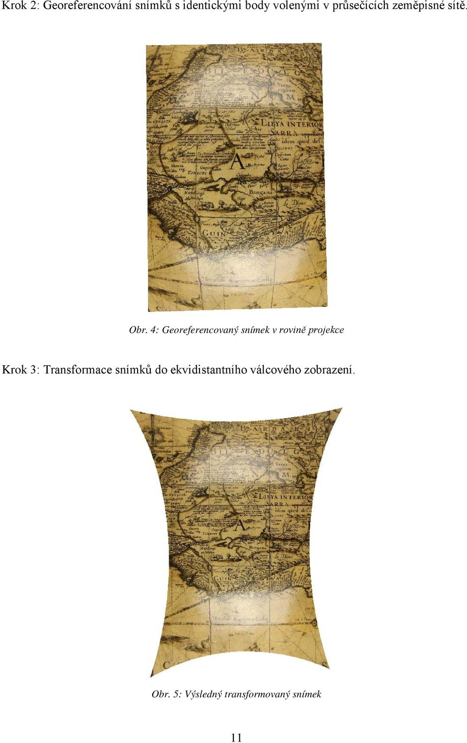 4: Georeferencovaný snímek v rovině projekce Krok 3: