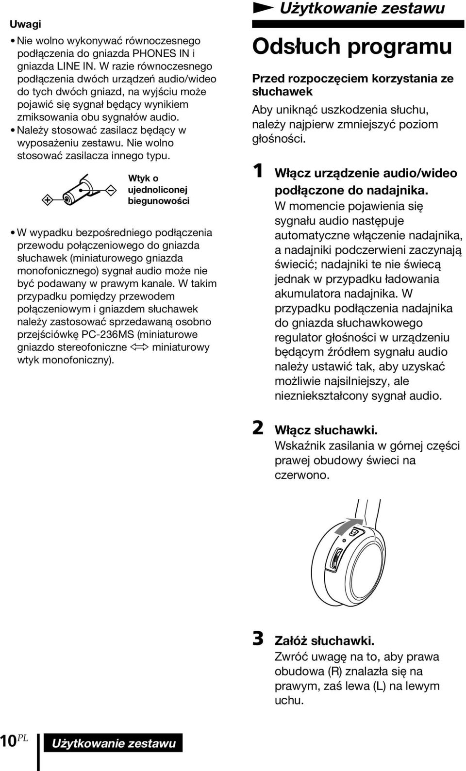 Należy stosować zasilacz będący w wyposażeniu zestawu. Nie wolno stosować zasilacza innego typu.