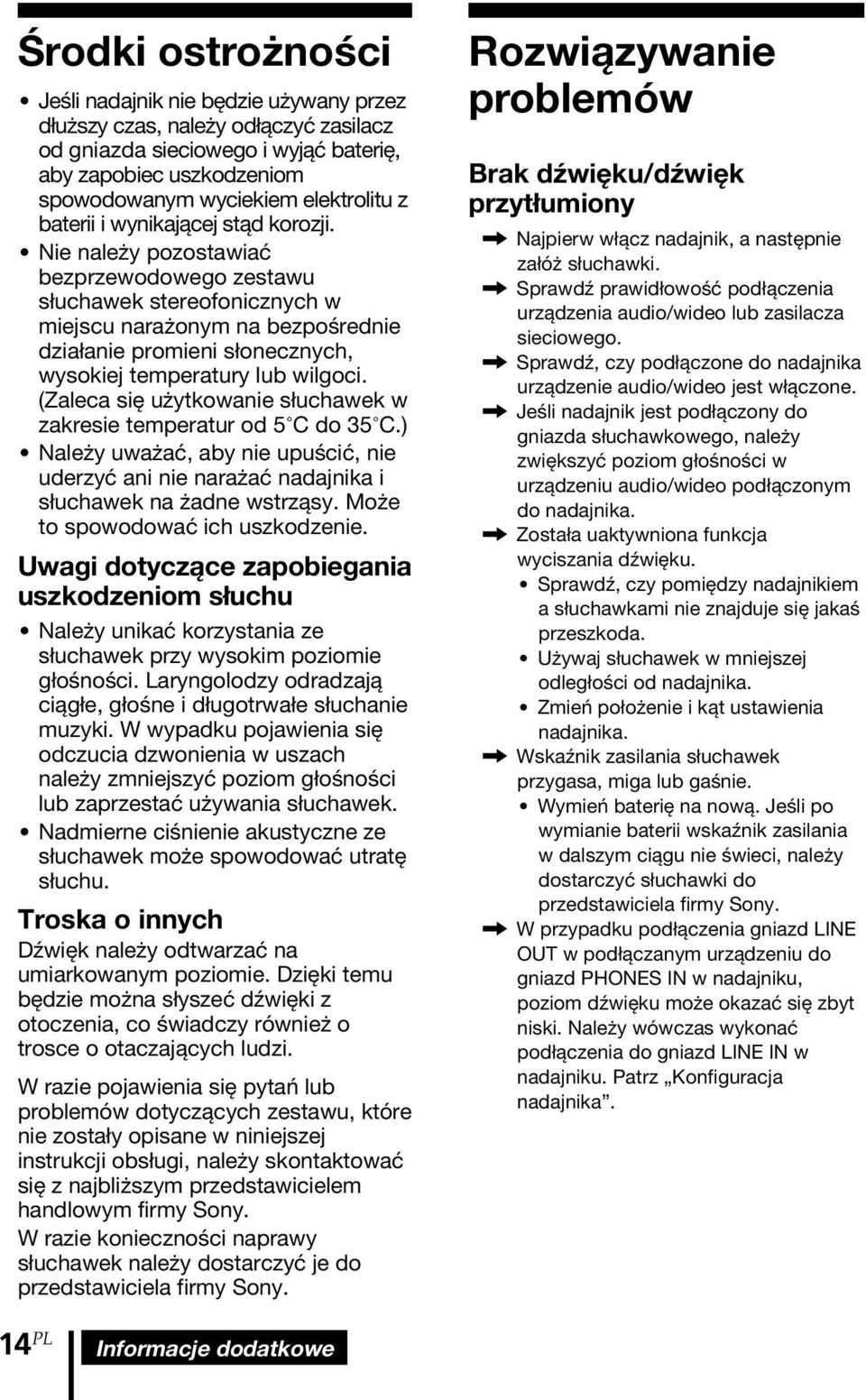 Nie należy pozostawiać bezprzewodowego zestawu słuchawek stereofonicznych w miejscu narażonym na bezpośrednie działanie promieni słonecznych, wysokiej temperatury lub wilgoci.