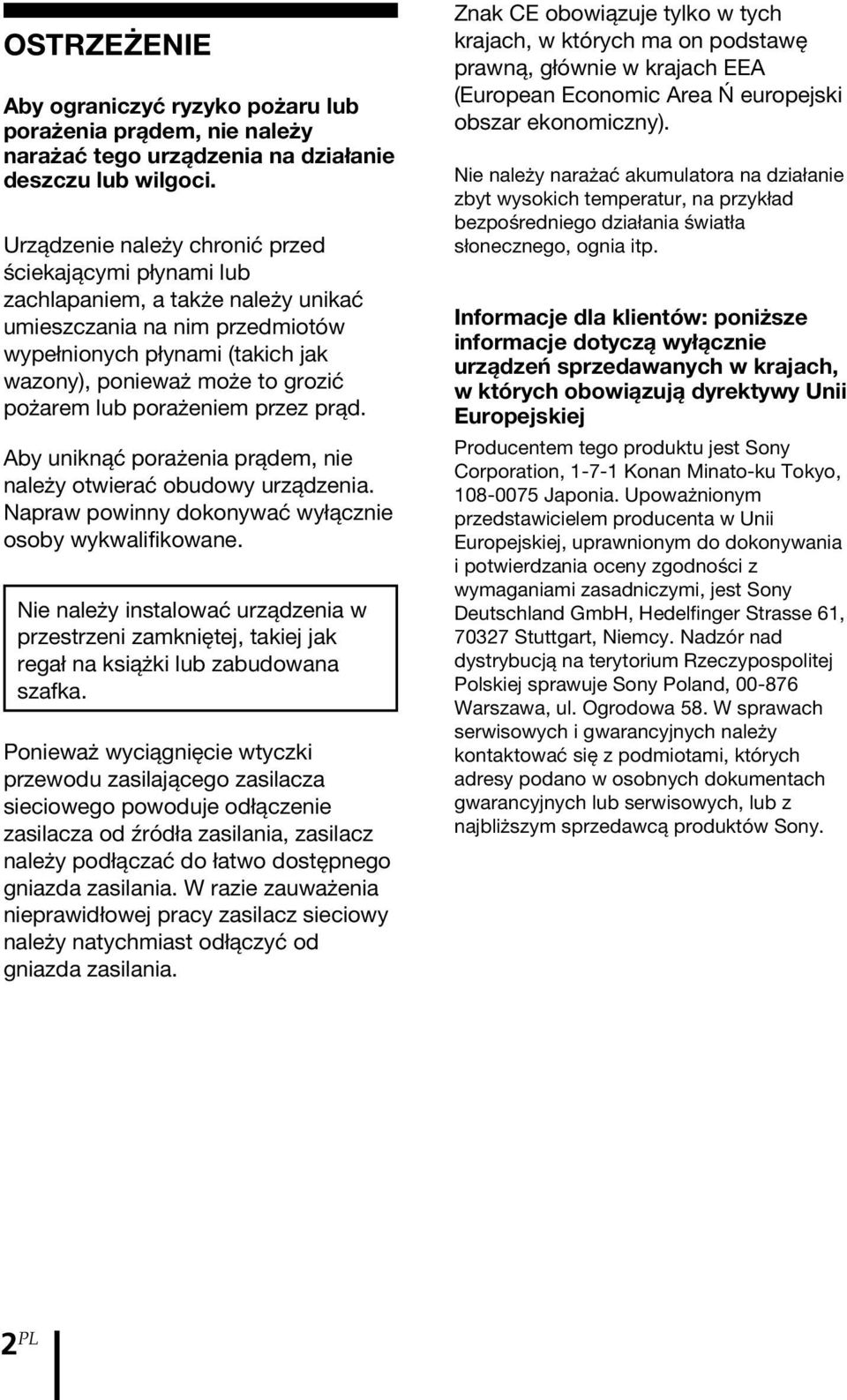 lub porażeniem przez prąd. Aby uniknąć porażenia prądem, nie należy otwierać obudowy urządzenia. Napraw powinny dokonywać wyłącznie osoby wykwalifikowane.
