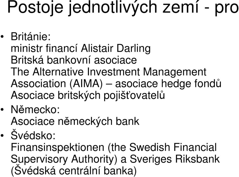 fondů Asociace britských pojišťovatelů Německo: Asociace německých bank Švédsko: