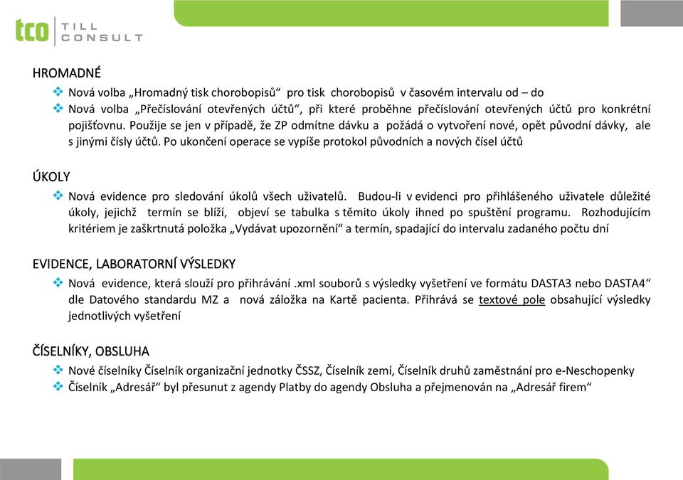 Po ukončení operace se vypíše protokol původních a nových čísel účtů ÚKOLY Nová evidence pro sledování úkolů všech uživatelů.