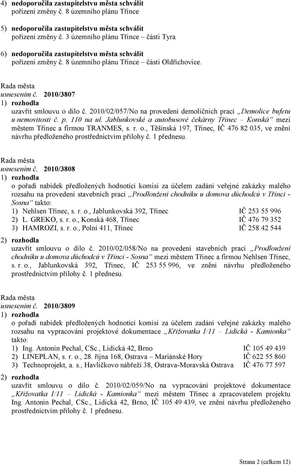 2010/02/057/No na provedení demoličních prací Demolice bufetu u nemovitosti č. p. 110 na ul. Jablunkovské a autobusové čekárny Třinec Konská mezi městem Třinec a firmou TRANMES, s. r. o.