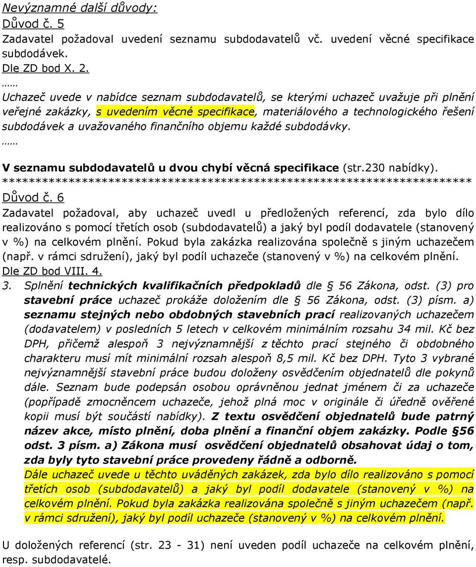 finančního objemu každé subdodávky. V seznamu subdodavatelů u dvou chybí věcná specifikace (str.230 nabídky). Důvod č.