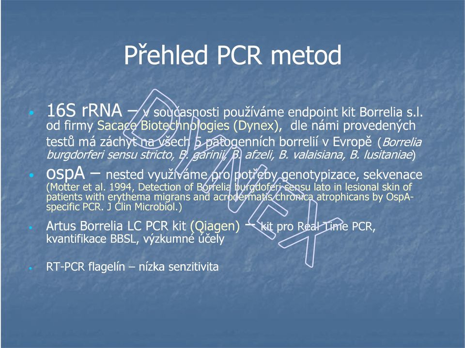 1994, Detection of Borrelia burgdoferi sensu lato in lesional skin of patients with erythema migrans and acrodermatis chronica atrophicans by OspA- specific PCR.