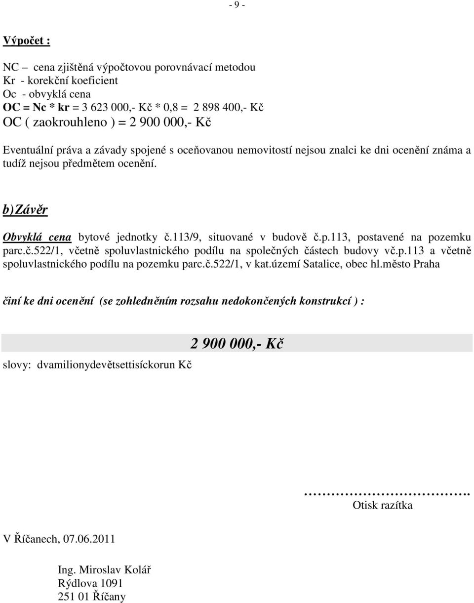 č.522/1, včetně spoluvlastnického podílu na společných částech budovy vč.p.113 a včetně spoluvlastnického podílu na pozemku parc.č.522/1, v kat.území Satalice, obec hl.