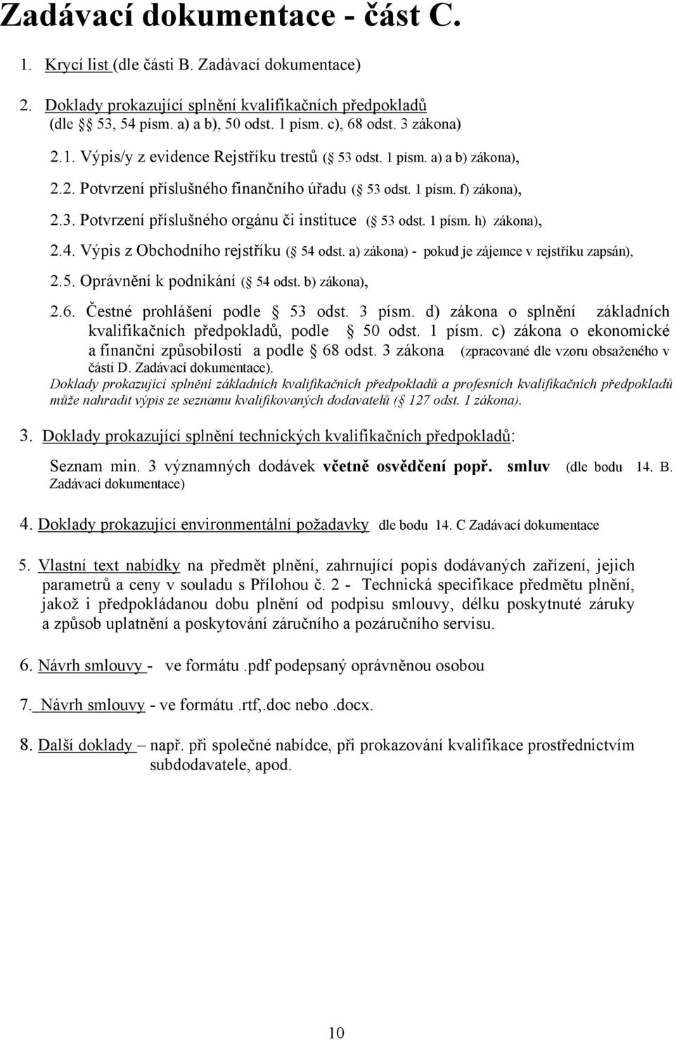 1 písm. h) zákona), 2.4. Výpis z Obchodního rejstříku ( 54 odst. a) zákona) - pokud je zájemce v rejstříku zapsán), 2.5. Oprávnění k podnikání ( 54 odst. b) zákona), 2.6.