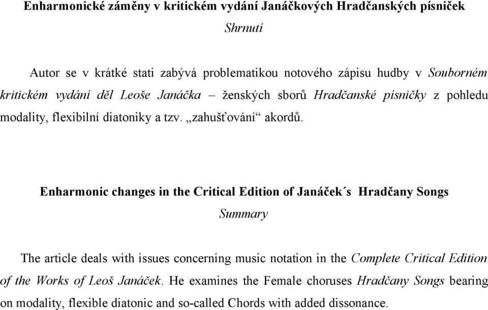 Enharmonic changes in the Critical Edition of Janáček s Hradčany Songs Summary The article deals with issues concerning music notation in the Complete