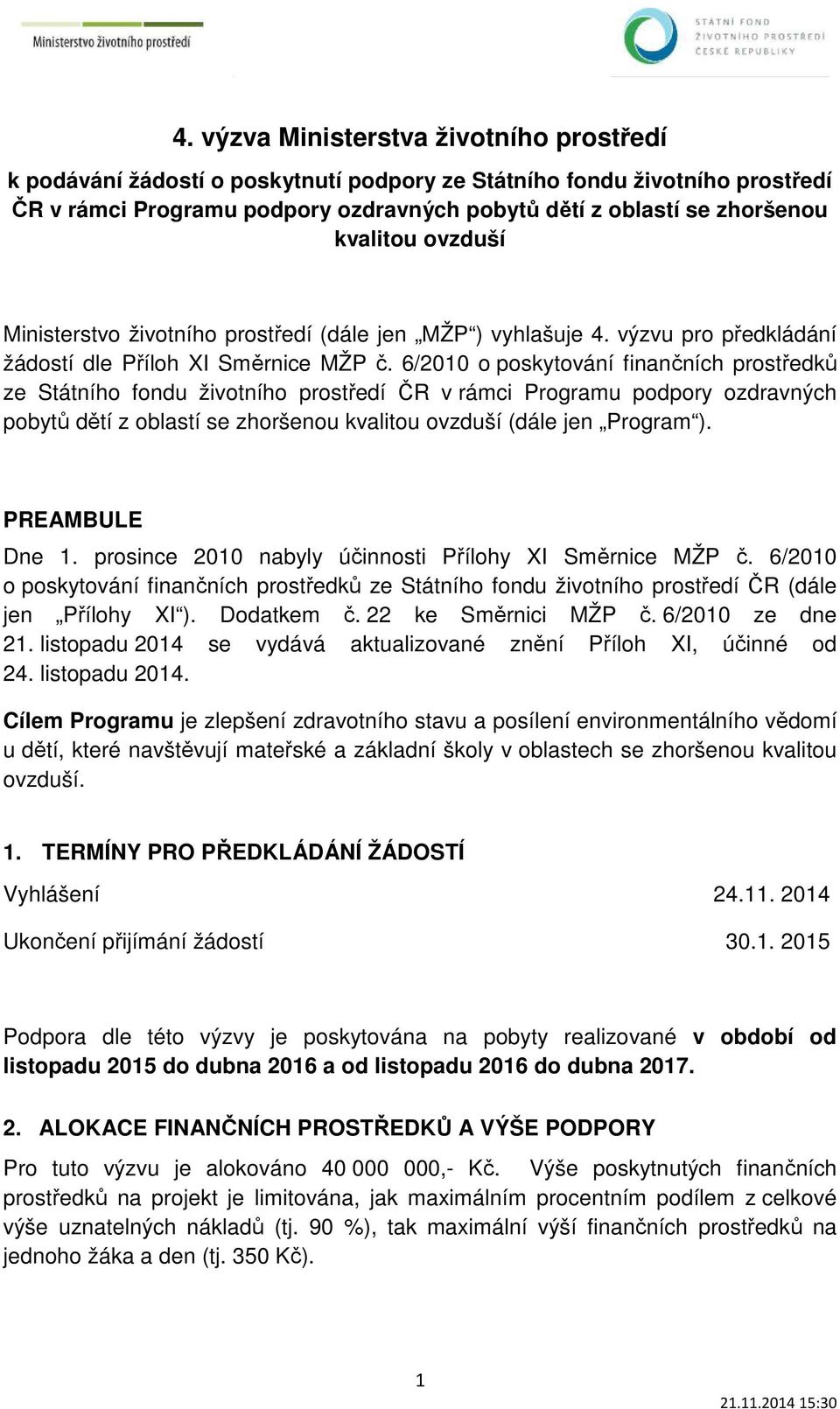 6/2010 o poskytování finančních prostředků ze Státního fondu životního prostředí ČR v rámci Programu podpory ozdravných pobytů dětí z oblastí se zhoršenou kvalitou ovzduší (dále jen Program ).