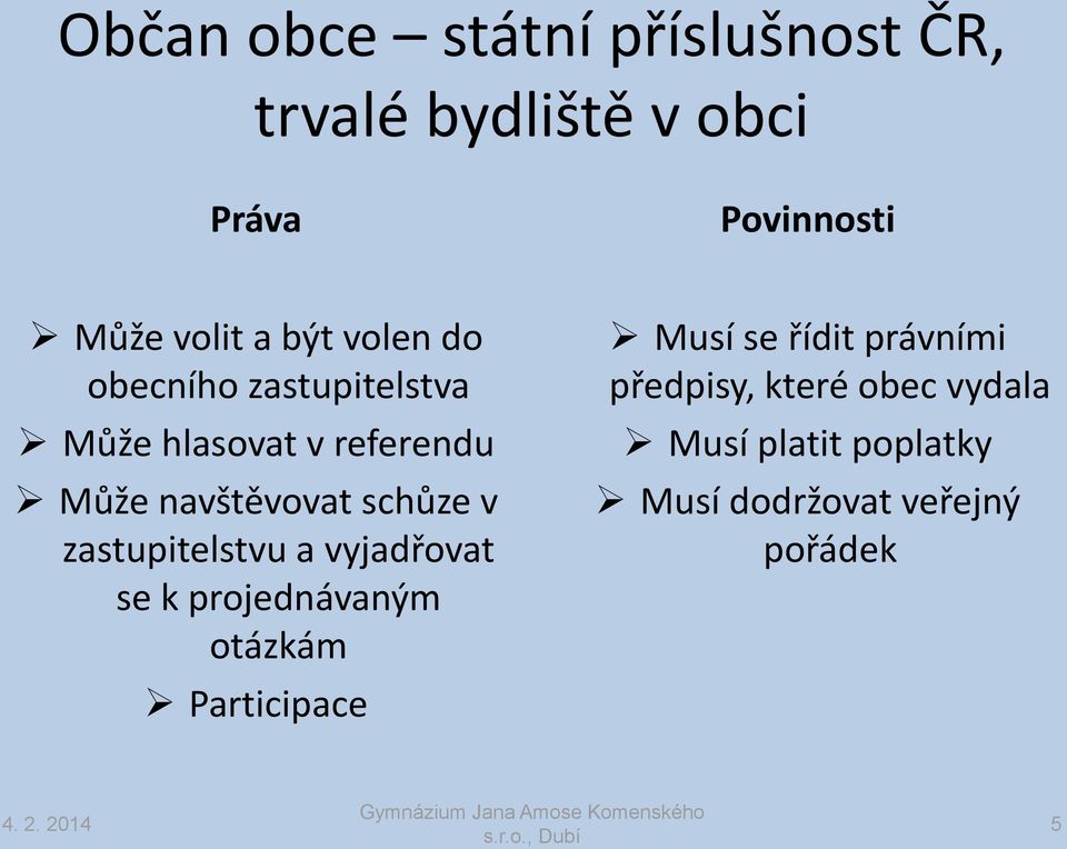 v zastupitelstvu a vyjadřovat se k projednávaným otázkám Participace Musí se řídit