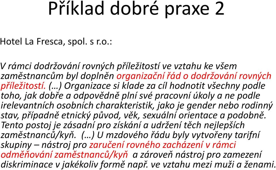 stav, případně etnický původ, věk, sexuální orientace a podobně. Tento postoj je zásadní pro získání a udržení těch nejlepších zaměstnanců/kyň.