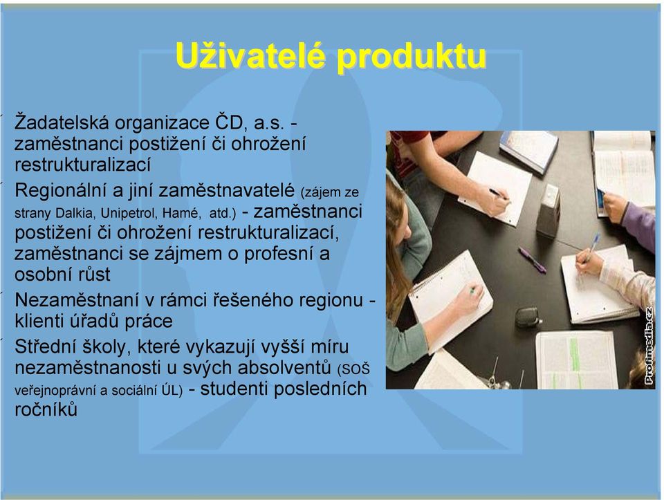 - zaměstnanci postižení či ohrožení restrukturalizací Regionální a jiní zaměstnavatelé (zájem ze strany Dalkia,