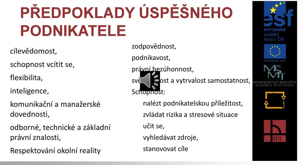 reality zodpovědnost, podnikavost, právní bezúhonnost, svědomitost a vytrvalost samostatnost,