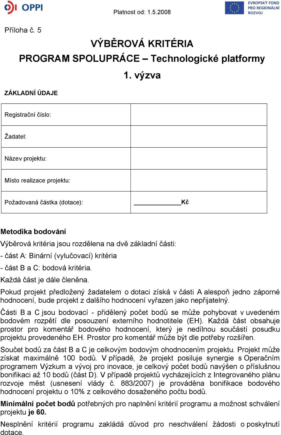 část A: Binární (vylučovací) kritéria - část B a C: bodová kritéria. Každá část je dále členěna.