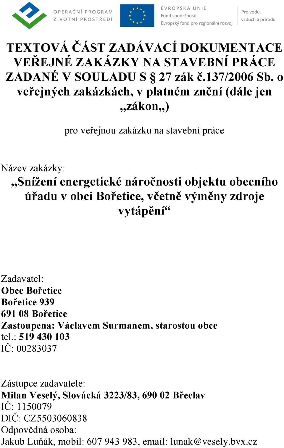 obecního úřadu v obci Bořetice, včetně výměny zdroje vytápění Zadavatel: Obec Bořetice Bořetice 939 691 08 Bořetice Zastoupena: Václavem Surmanem, starostou