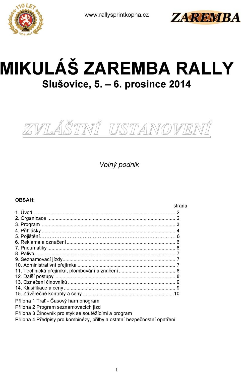 Technická přejímka, plombování a značení... 8 12. Další postupy... 8 13. Označení činovníků... 9 14. Klasifikace a ceny... 9 15. Závěrečné kontroly a ceny.