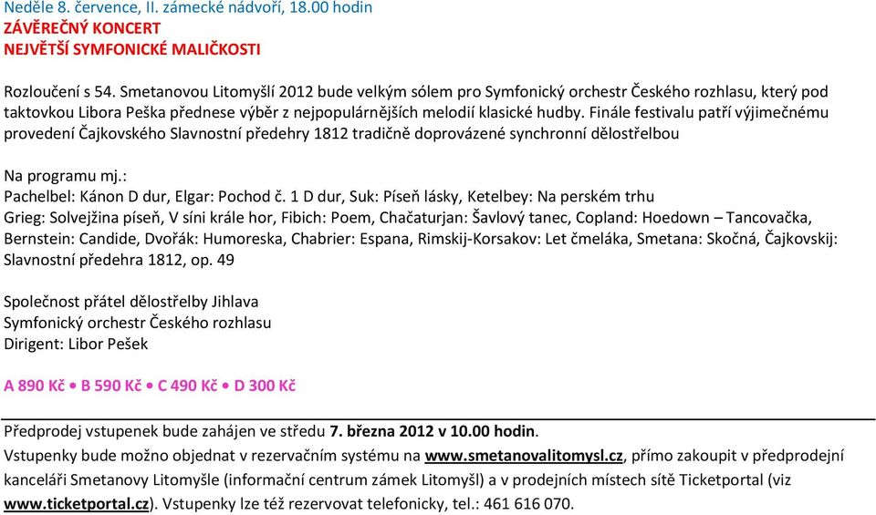 Finále festivalu patří výjimečnému provedení Čajkovského Slavnostní předehry 1812 tradičně doprovázené synchronní dělostřelbou Na programu mj.: Pachelbel: Kánon D dur, Elgar: Pochod č.