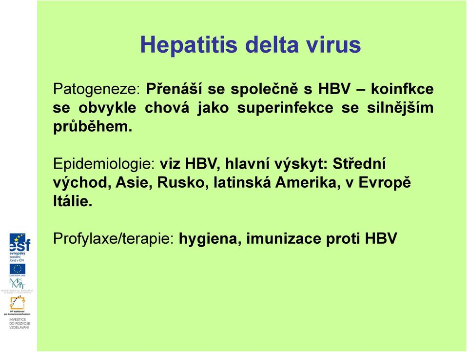 Epidemiologie: viz HBV, hlavní výskyt: Střední východ, Asie, Rusko,