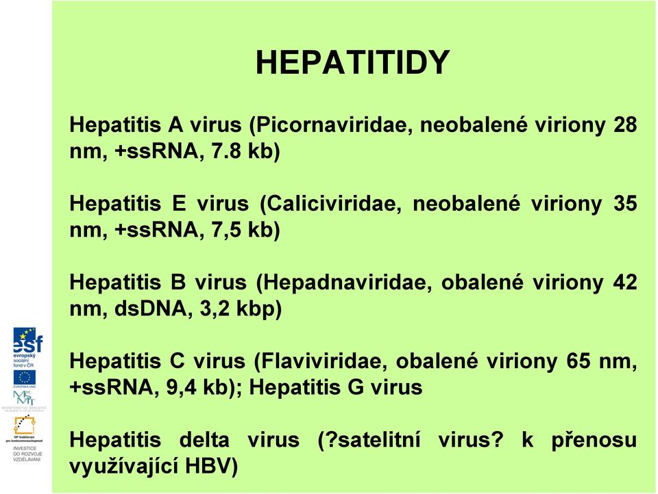 (Hepadnaviridae, obalené viriony 42 nm, dsdna, 3,2 kbp) Hepatitis C virus (Flaviviridae, obalené